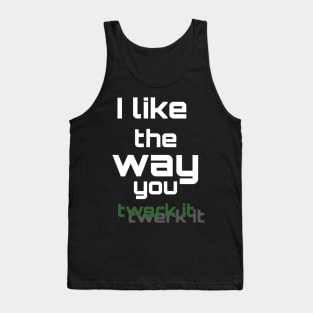 i like the way you twerk it Tank Top